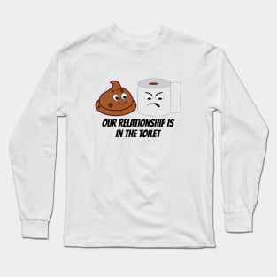 Funny Toilet Paper and Poop Relationship Is In The Toilet Long Sleeve T-Shirt